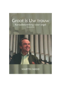 Groot is Uw trouw Martin Mans Klavar