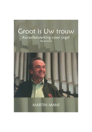 Groot is Uw trouw Martin Mans Klavar